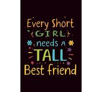 Every Short Girl Needs A Tall Best Friend: A Simple Yet Meaningful Gift to Capture Memories and Everyday Thoughts, The Perfect Keepsake for Friends - Write, Remember, and Share