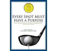 [[Every Shot Must Have a Purpose: How Golf54 Can Make You a Better Player]] [By: Nilsson, Pia] [September, 2005]