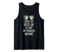Every Sip Tastes Like It's Not My Problem Anymore Im Retired Camiseta sin Mangas