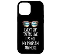 Every Sip Tastes Like It's Not My Problem Anymore Im Retired Carcasa para iPhone 12 Pro MAX