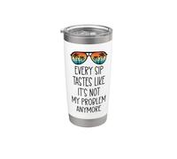 Every Sip Tastes Like It's Not My Problem Anymore Im Retired Vaso térmico de acero inoxidable de doble pared