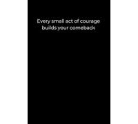 Every small act of courage builds your comeback.: A 120-page minimalist journal for rebuilding through small, brave steps