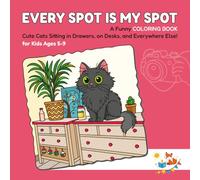 EVERY SPOT IS MY SPOT: A Funny COLORING BOOK for Kids Ages 5-9 - Cute Cats Sitting in Drawers, on Desks, and Everywhere Else! (Foxy Brain Games: Coloring Books)