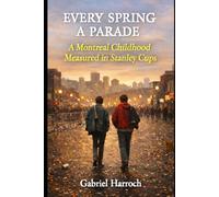 Every Spring a Parade: A Montreal Childhood Measured in Stanley Cups (The Memory & Meaning)
