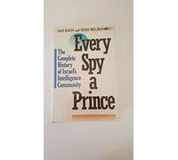 Every Spy a Prince: The Complete History of Israel's Intelligence Community (A Marc Jaffe book)