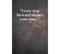 Every step forward shapes your story . Notebook: A motivational quote about progress and self-growth