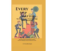 Every Step Matters - The Ultimate Guide to Choosing the Right Path at work and in Life: - The Ultimate Guide to Choosing the Right Path at work and in Life