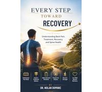 Every Step Toward Recovery: Understanding Back Pain, Treatment, Recovery, and Spine Health