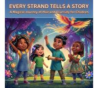 Every Strand Tells a Story: A Magical Journey of Hair and Diversity for Children: Join Lila on an Adventure Celebrating Cultural Hairstyles and Embracing Unique Narratives