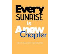 Every Sunrise is a New Chapter - Motivational Lined Journal: New pages, new possibilities | 6x9” Notebook for Writing, Reflection & Daily Notes