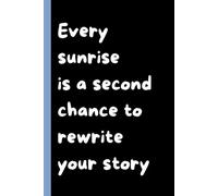 Every Sunrise Is A Second Chance To Rewrite Your Story: 6 x 9 College-Ruled Notebook - Inspirational Journal for Women, Men & Teens with Motivational Quotes on Cover