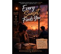 Every Sunset Finds You: some people enter your life with answers other arrive carrying only a name