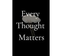 Every Thought Matters: A Daily Journal & Lined Notebook for Self-Reflection, Mindfulness, and Personal Growth - Perfect Gift for Writers, Students, and Thoughtful Souls
