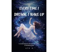 Every Time I Drown, I Wake Up: A world between dreams and reality is breaking open.