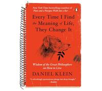 Every Time I Find the Meaning of Life, They Change It: Wisdom of the Great Philosophers on How to Live