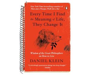Every Time I Find the Meaning of Life, They Change It: Wisdom of the Great Philosophers on How to Live
