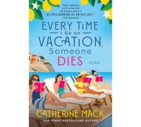 Every Time I Go on Vacation, Someone Dies: 1 (Vacation Mysteries, 1)