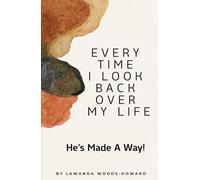 Every Time I Look Back: He's Made A Way!