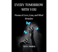 Every Tomorrow With You: Poems of Love, Loss, and What Remains