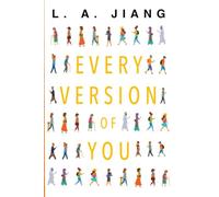 Every Version of You: By L. A. Jiang