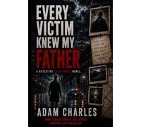 Every Victim Knew My Father: A Gripping Crime Thriller About a Detective, a Trail of Murdered Witnesses, and His Father’s Buried Secret