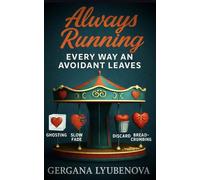 Every Way an Avoidant Leaves: An Avoidant Attachment Collection (Always Running: A series on avoidant attachment, emotional distance, and the psychology of leaving.)