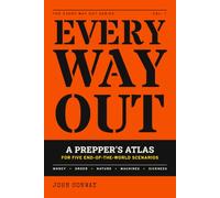 Every Way Out: A Prepper's Atlas for Five End-of-the-World Scenarios