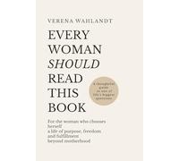 Every Woman Should Read This Book: For the woman who chooses herself: a life of purpose, freedom and fulfillment beyond motherhood