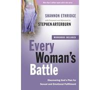 Every Woman's Battle: Discovering God's Plan for Sexual and Emotional Fulfillment (The Every Man Series)