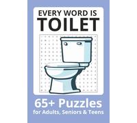Every Word Is Toilet Word Search Puzzle Book: Word Searches with Easy to Read Print about Toilets, Bathrooms, Dunnys and more | 6x9 inches| 65+ puzzles . . . Gift for Vacations, Holiday and Free Times