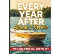 Every Year After Season 1 Review: An Unofficial Companion Guide, Episode Breakdowns, Character Arcs, and Thematic Analysis of the Hit Show