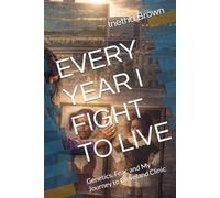 EVERY YEAR I FIGHT TO LIVE: Genetics, Fear, and My Journey to Cleveland Clinic