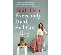 Everybody Died, So I Got a Dog: 'Will make you laugh, cry and stroke your dog (or any dog)' -Sarah Millican