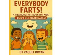 Everybody Farts: A Hilarious Fart Book for Kids - Don’t Be Embarrassed! (Don't Be Embarrassed "Everybody Poops")