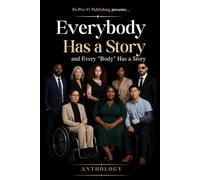 Everybody Has a Story and Every "Body" Has a Story Anthology: Where every voice matters and every body has a story worth sharing!