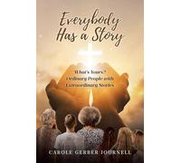 Everybody Has a Story: What's Yours? Ordinary People with Extraordinary Stories