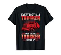 Everybody Is A Trucker Until The Real Trucker Truck Driver Camiseta