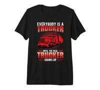 Everybody Is A Trucker Until The Real Trucker Truck Driver Camiseta Premium