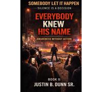 EVERYBODY KNEW HIS NAME: Awareness Without Action (SOMEBODY LET IT HAPPEN Silence Is a Decision)