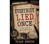 Everybody Lied Once: A Mini Mystery Logic Puzzle Book (Sloan Mercer Logic Puzzle Mysteries)