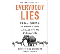 Everybody Lies: Big Data, New Data, and What the Internet Can Tell Us About Who We Really Are