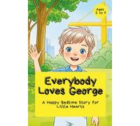 Everybody Loves George: A Happy Bedtime Story for Little Hearts