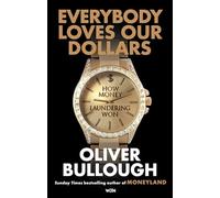 Everybody Loves Our Dollars - How Money Laundering Won: The 'jaw-dropping' (Guardian) new Sunday Times bestseller