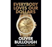 Everybody Loves Our Dollars - How Money Laundering Won: The 'jaw-dropping' (Guardian) new Sunday Times bestseller