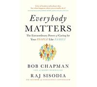 Everybody Matters: The Extraordinary Power of Caring for Your People Like Family
