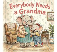 Everybody Needs a Grandma: Heartwarming Elephant Grandmother and Grandchild Bedtime Story for Kids Ages 3-7