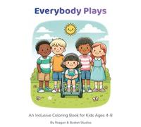 Everybody Plays: A Disability-Positive Coloring Book Celebrating Friendship, Courage & Inclusion (Everybody Plays Series)