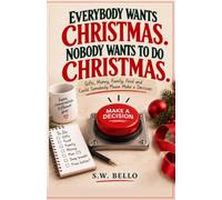 Everybody Wants Christmas. Nobody Wants to Do Christmas.: Gifts, Money, Family, Food and Could Somebody Please Make a Decision