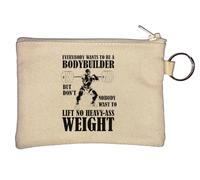 Everybody Wants to Be A Bodybuilder But Don't Nobody Want to Lift No Heavy Ass Llavero Monedero Beige