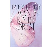 Everybody wants to be great: Possitive Affirmation, Motivational and Inspirational Notebook